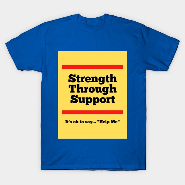 Its ok to say 'Help Me' T-Shirt by Strength Through Support's Meme Merch!